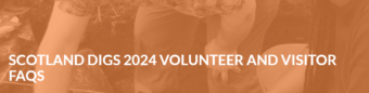 Yellow background with the words Scotland Digs 2024 Volunteer and Visitor FAQs